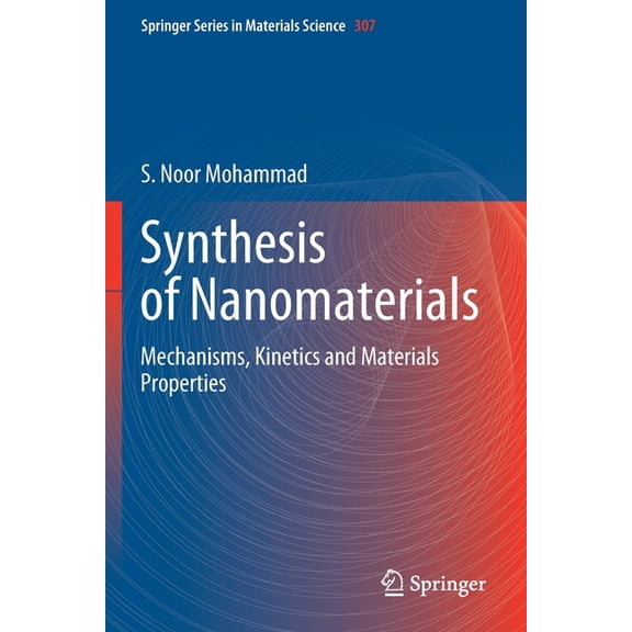 Springer Materials Science Synthesis of Nanomaterials: Mechanisms, Kinetics and Materials Properties, Book 307, (Paperback)