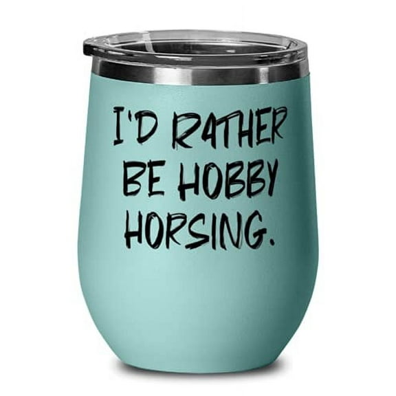 Sarcasm Hobby Horsing Wine Glass, I'd Rather Be Hobby Horsing, s For Friends, Present From, Insulated Wine Tumbler For Hobby Horsing
