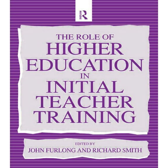 The Role of Higher Education in Initial Teacher Training, (Paperback)