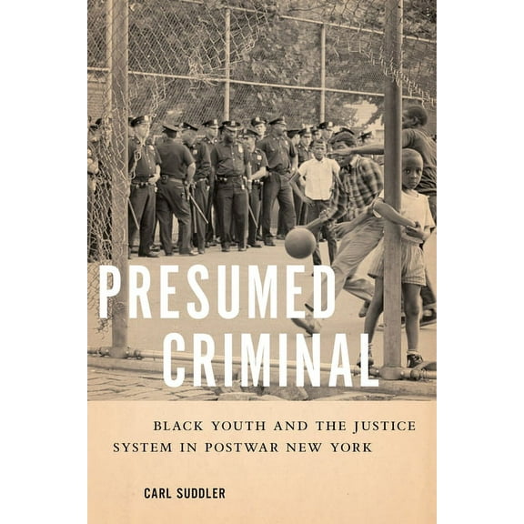 Presumed Criminal: Black Youth and the Justice System in Postwar New York, (Hardcover)