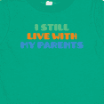 thumbnail image 4 of Inktastic I Still Live with My Parents Boys or Girls Baby T-Shirt, 4 of 5