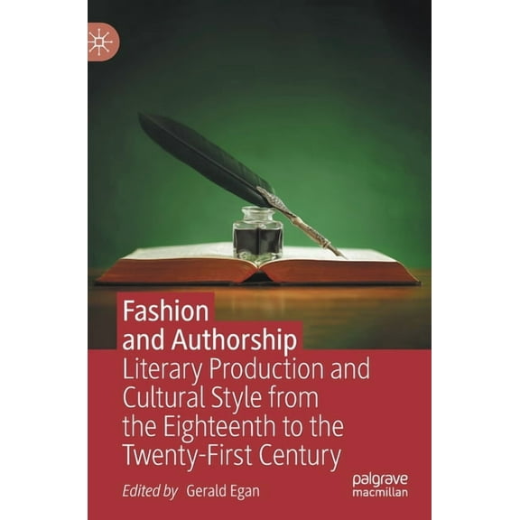 Fashion and Authorship: Literary Production and Cultural Style from the Eighteenth to the Twenty-First Century, (Hardcover)