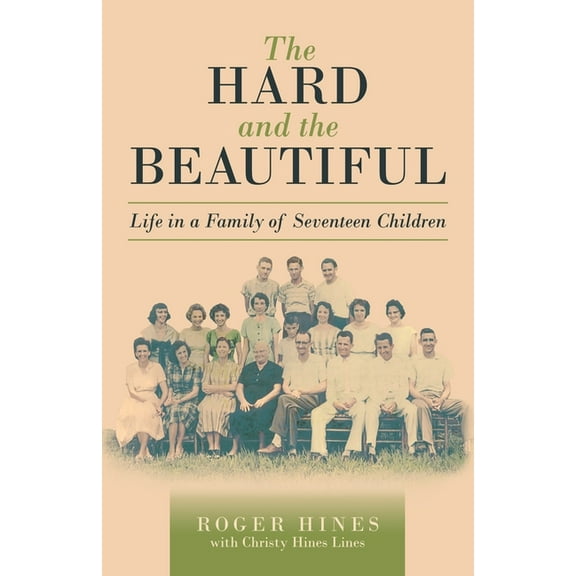 The Hard and the Beautiful: Life in a Family of Seventeen Children, (Paperback)