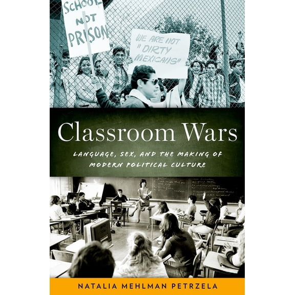 Classroom Wars: Language, Sex, and the Making of Modern Political Culture, (Paperback)