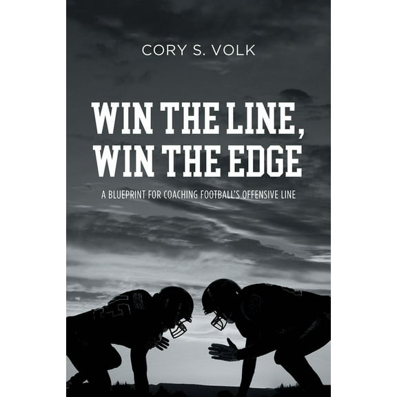 Win the Line, Win the Edge: A Blueprint for Coaching Football's Offensive Line, (Paperback)