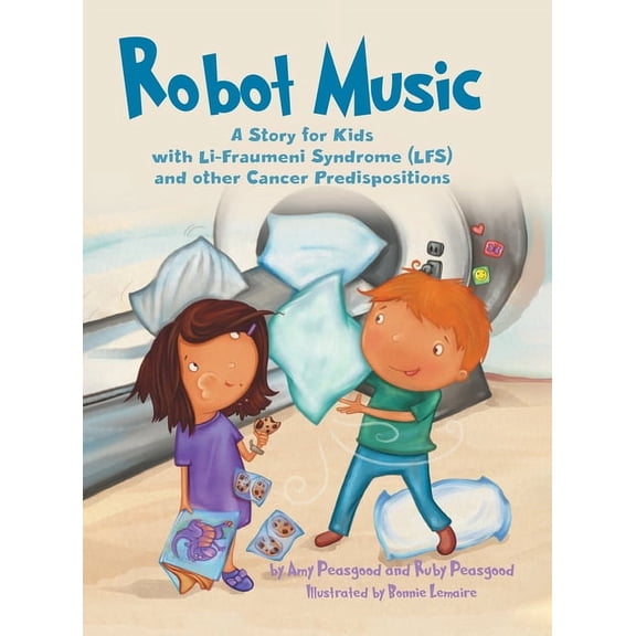 Robot Music: A Story for Kids with Li-Fraumeni Syndrome and Other Cancer Predispositions, (Hardcover)