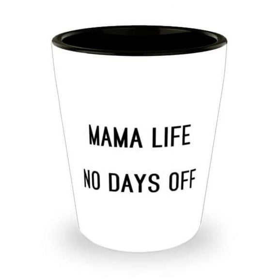 Mama Life No Days Off Shot Glass, Mama Present From Daughter, Inappropriate Ceramic Cup For Mom