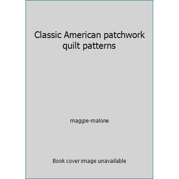 Pre-Owned Classic American patchwork quilt patterns (Paperback) 084731572X 9780847315727