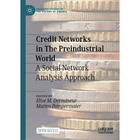 Palgrave Studies in the History of Finan Credit Networks in the Preindustrial World: A Social Network Analysis Approach, (Hardcover)