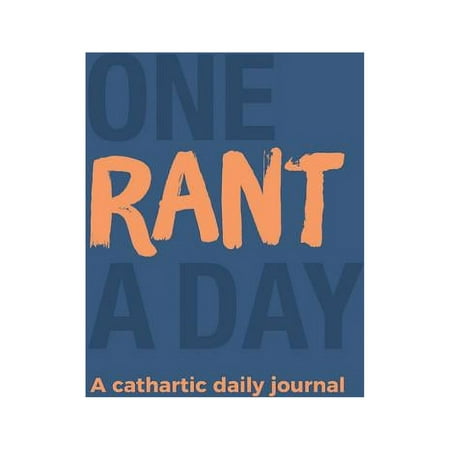 One Rant a Day : A Cathartic Daily Journal (Diary)