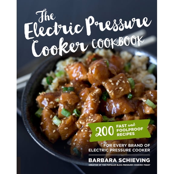 The Electric Pressure Cooker Cookbook: 200 Fast and Foolproof Recipes for Every Brand of Electric Pressure Cooker, (Paperback)