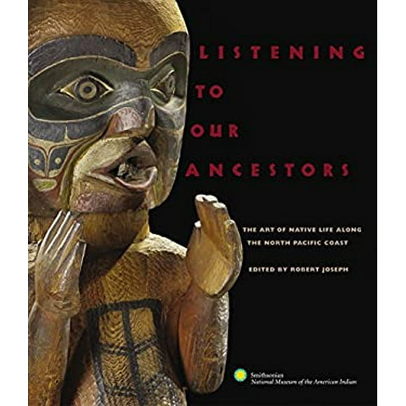Listening to Our Ancestors : The Art of Native Life along the Pacific Northwest Coast 9780792241904 Used / Pre-owned