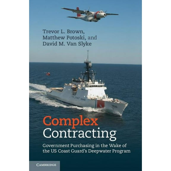 Complex Contracting: Government Purchasing in the Wake of the Us Coast Guard's Deepwater Program, (Hardcover)