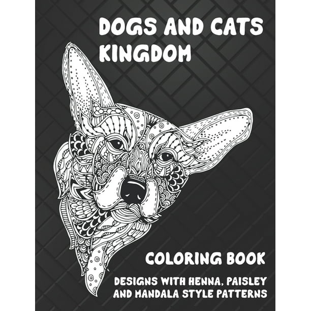 Dogs and Cats kingdom - Coloring Book - Designs with Henna, Paisley and  Mandala Style Patterns (Paperback) 