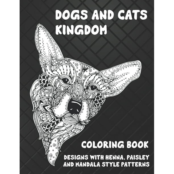 Dogs and Cats kingdom - Coloring Book - Designs with Henna, Paisley and Mandala Style Patterns (Paperback) Dogs and Cats kingdom - Coloring Book - Designs with Henna, Paisley and Mandala Style Patterns (Paperback)