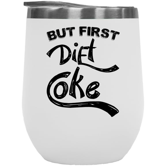But First Diet Coke, Soda Lover, White 12oz Wine Tumbler