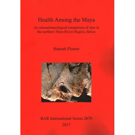 Health Among the Maya : An Osteoarchaeological Comparison of Sites in the Northern Three Rivers Region,