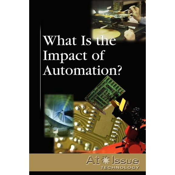 At Issue: What Is the Impact of Automation? (Paperback)