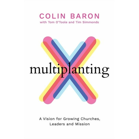 Multiplanting: A Vision for Growing Churches, Leaders and Mission, (Paperback)