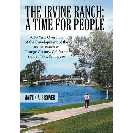 The Irvine Ranch : A Time for People: A 50-Year Overview of the Development of the Irvine Ranch in Orange County, California (with a