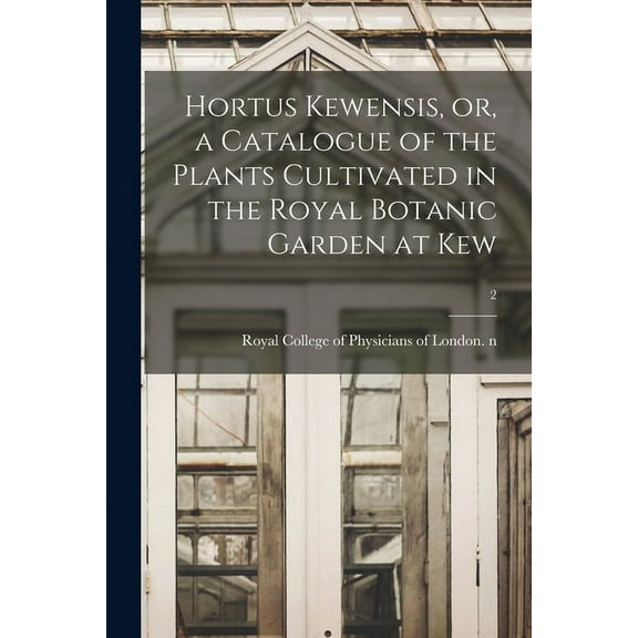 Hortus Kewensis, or, a Catalogue of the Plants Cultivated in the Royal Botanic Garden at Kew; 2 (Paperback)