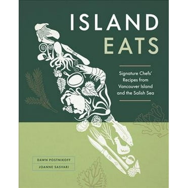 Island Eats: Signature Chefs' Recipes from Vancouver Island and the Salish Sea (Hardcover)