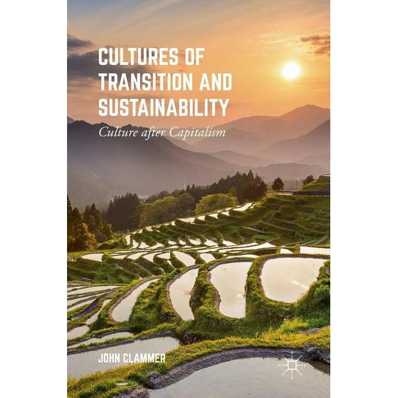Cultures of Transition and Sustainability: Culture After Capitalism, (Hardcover)