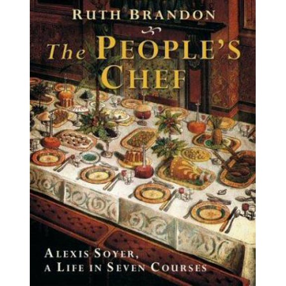Pre-Owned The People's Chef: Alexis Soyer, A Life in Seven Courses (Hardcover) 0470869917 9780470869918