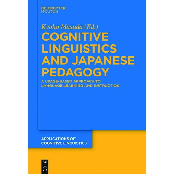 Applications of Cognitive Linguistics [A Cognitive Linguistics and Japanese Pedagogy: A Usage-Based Approach to Language Learning and Instruction, Book 35, (Hardcover)