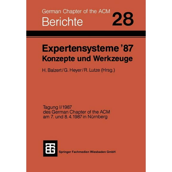 Berichte Des German Chapter of the ACM, Expertensysteme '87 Konzepte Und Werkzeuge, Book 28, (Paperback)