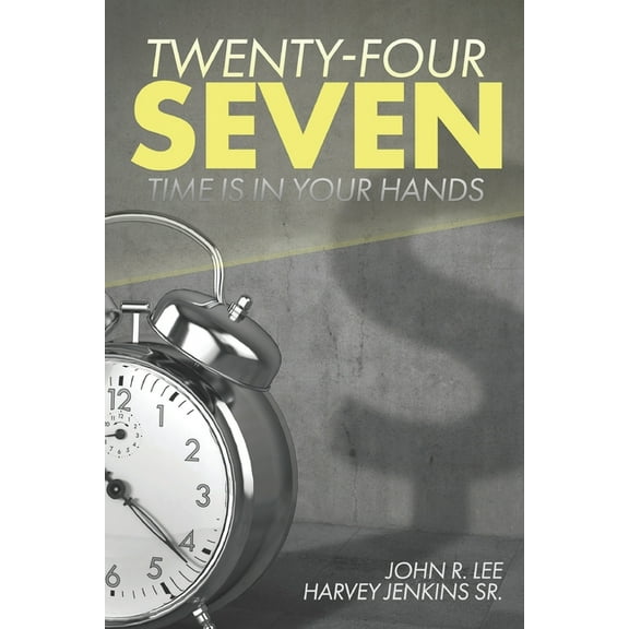 Twenty-Four Seven: Time Is In Your Hands (Paperback)
