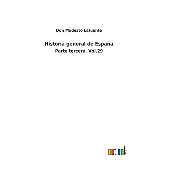 Historia general de España: Parte tercera. Vol.29 (Hardcover)