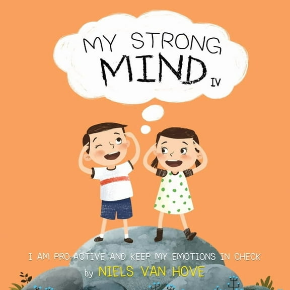 Social Skills & Mental Health for Kids My Strong Mind IV: I am Pro-active and Keep my Emotions in Check, Book 4, (Paperback)