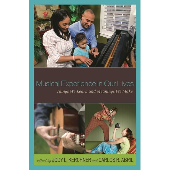 Musical Experience in Our Lives: Things We Learn and Meanings We Make, (Hardcover)
