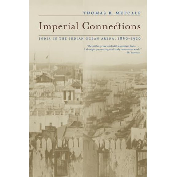 Pre-Owned Imperial Connections: India in the Indian Ocean Arena, 1860-1920 (California World History Library) (Volume 4), 9780520258051, 0520258053, Paperback, First Edition edition