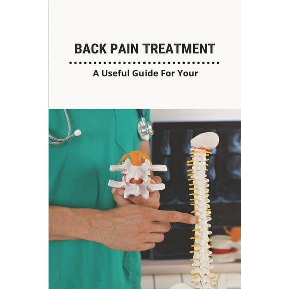 Back Pain Treatment : A Useful Guide For You: Back Pain During Pregnancy (Paperback)