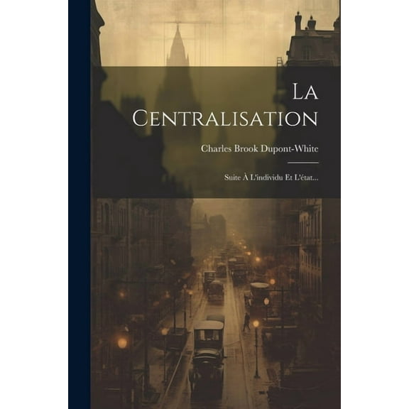 La Centralisation : Suite À L'individu Et L'état... (Paperback)