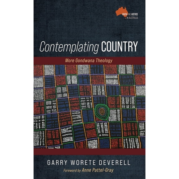 Faith and Justice in These Lands Now Cal Contemplating Country: More Gondwana Theology, (Paperback)