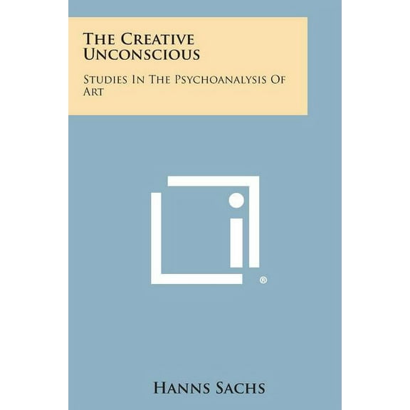 The Creative Unconscious : Studies in the Psychoanalysis of Art (Paperback)