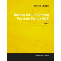 Ballade No.1 in G Minor by Frèdèric Chopin for Solo Piano (1836) Op.23, (Paperback)