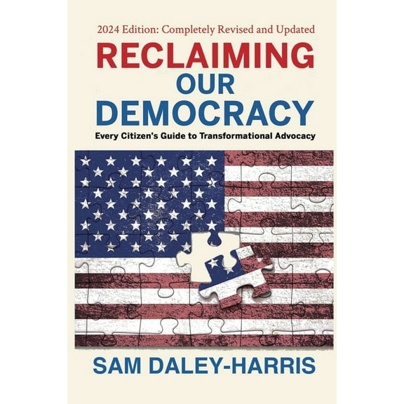 Pre-Owned Reclaiming Our Democracy: Every Citizen's Guide to Transformational Advocacy, 2024 Edition (Paperback) 1953943381 9781953943385