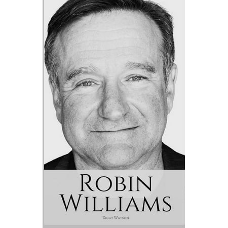 Robin Williams: A Biography of Robin Williams