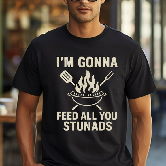 I’m Gonna Feed All You Stunads T‑Shirt – Funny Graphic Tee