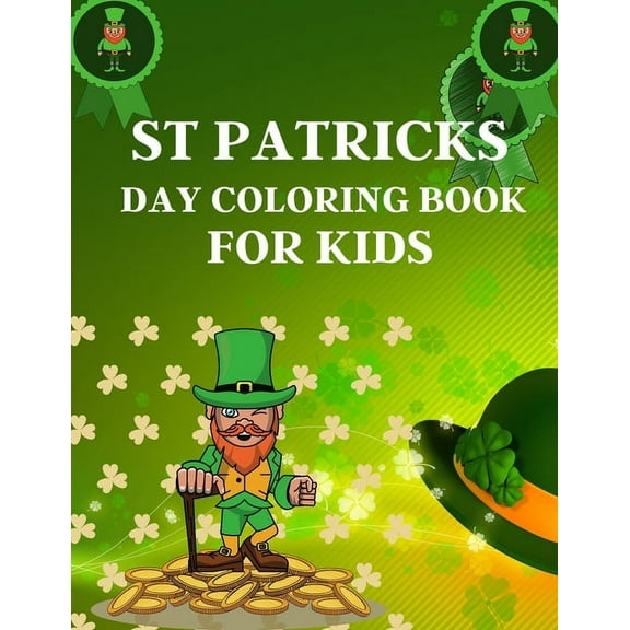 St Patricks Day Coloring Book For Kids: happy saint patricks coloring book with fun for toddlers, an amazing book for coloring this patricks moments, age 4-12 (Paperback)