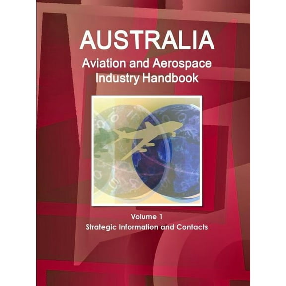Australia Aviation and Aerospace Industry Handbook Volume 1 Strategic Information and Contacts (Paperback)