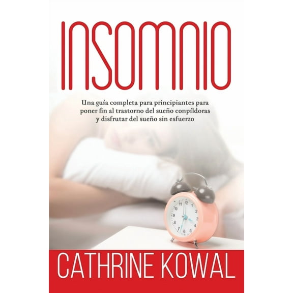 Insomnio Insomnio: Una guÃ­a completa para principiantes para poner fin al trastorno del sueÃ±o conpÃ­ldoras y disfrutar del sueÃ±o s, Book 1, (Paperback)