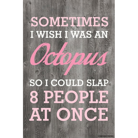 Sometimes I Wish I Was An Octopus So I Could Slap 8 People At Once Poster