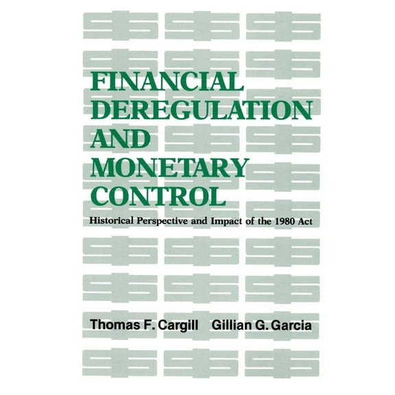 Financial Deregulation and Monetary Control : Historical Perspective and Impact of the 1980 Act (Paperback)