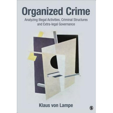 - Organized Crime : Analyzing Illegal Activities, Criminal Structures, and Extra-Legal Governance