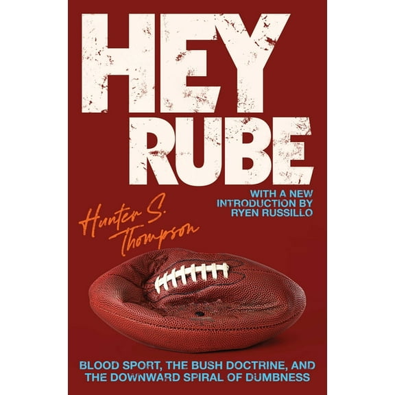 Hey Rube: Blood Sport, the Bush Doctrine, and the Downward Spiral of Dumbness Modern History from the Espn.com Sports De, (Paperback)